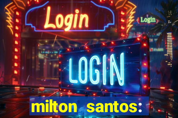 milton santos: biografia resumo